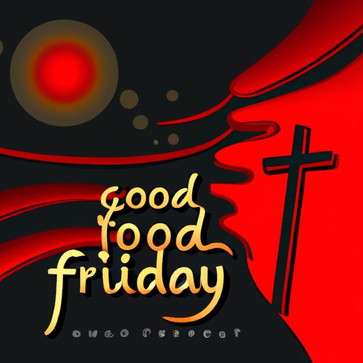 What is Good Friday? Understanding the Religious Significance, History, and Importance in Modern Times