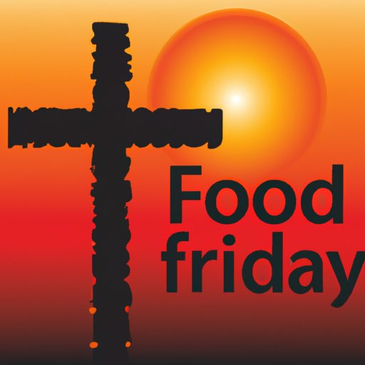 Why Do They Call it Good Friday? Exploring the Historical, Theological, and Cultural Significance of the Day